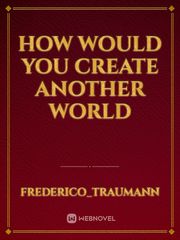 How Would You Create Another World Book