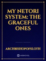 My Netori System: The Graceful ones The Irregular At Magic High School Novel