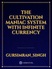 the cultivation maniac system with infinite currency Planet Novel