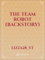 THE TEAM ROBOT (BACKSTORY) Book