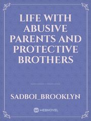Life With Abusive Parents and Protective Brothers Tag Novel