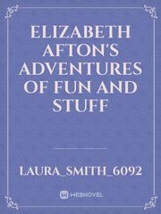 Elizabeth Afton's adventures of fun and stuff Circus Baby Novel