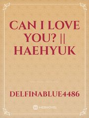 Can I Love You? || Haehyuk Book