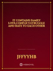 It contains family love,conflict,struggle and hate to each other