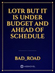 LOTR but it is under budget and ahead of schedule Book