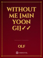 Without Me [Min Yoon Gi]✓✓ Book