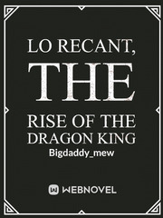 Lo Recant, The Rise of The Dragon King Only I Level Up Novel