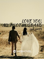 Love You, My Pilot Husband Ya Novel