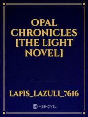 Opal Chronicles [THE LIGHT NOVEL] Opal Novel
