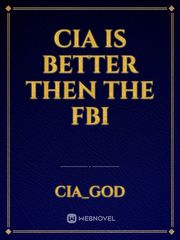 CIA IS BETTER THEN THE FBI We Novel
