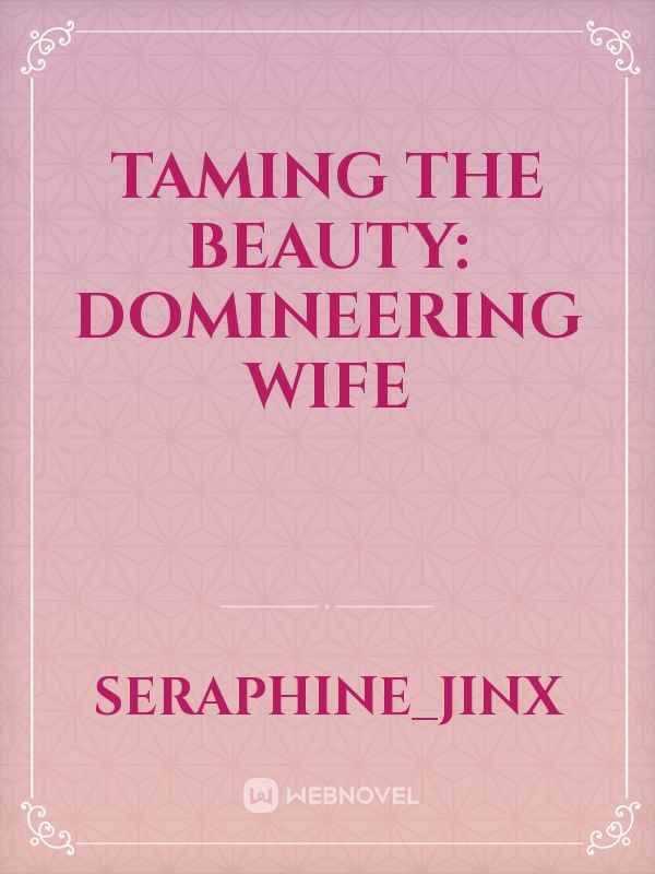 Taming The Beauty: Domineering Wife Book