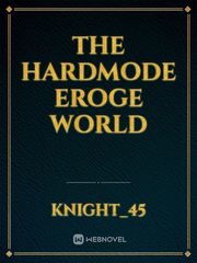 The Hardmode Eroge World Eroge Novel