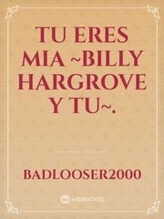 Tu eres mia ~Billy Hargrove y tu~. Book