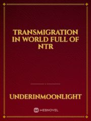 Transmigration in world full of  NTR Erotic Sex Novel