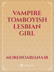 Vampire tomboyish lesbian girl Girlfriend Novel