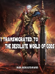 I Transmigrated To The Desolate World Of Gods Battle Through The Heavens Novel