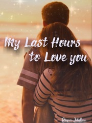 My Last Hours to Love you The Last Hours Novel