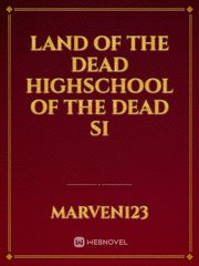 Land of the dead highschool of the dead si Mj Novel