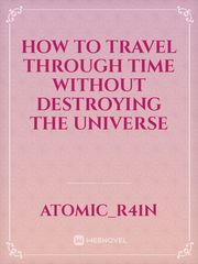 how to travel through time without destroying the universe Sejarah Novel