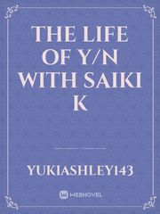 The life of Y/n with Saiki K Your Name Anime Novel