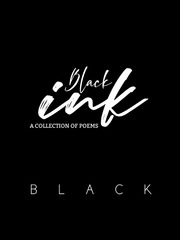 Black Ink: A Collection of Poems Goodbye Novel