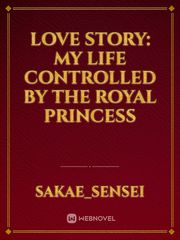 Love Story: My Life Controlled by The Royal Princess Book