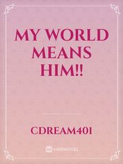 MY WORLD MEANS HIM!! Book