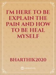 I'm here to be explain the pain and how to be heal myself Book