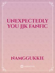 Unexpectedly You JJK fanfic Book