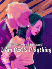 Trial Marriage Husband : I Am  CEO's Plaything Sensual Novel