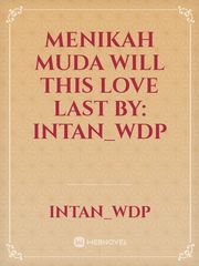 Menikah Muda 
will this love last

by: Intan_Wdp Book