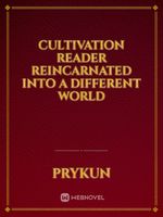 Cultivation Reader Reincarnated Into A Different World