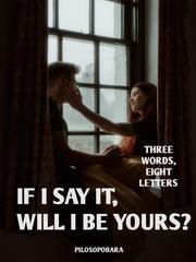 Three Words, Eight Letters, If I Say It, will I Be Yours? Book