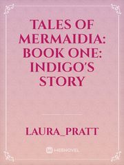 Tales of Mermaidia:  Book One: Indigo's Story Indigo Novel