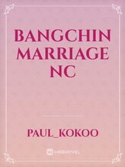 BANGCHIN MARRIAGE NC Nc Novel