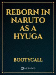 Reborn in naruto as a Hyuga Grancrest Senki Novel