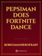 Pepsiman does Fortnite dance Book