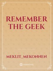 Remember the Geek Geek Novel