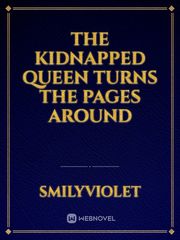 The Kidnapped Queen Turns The Pages Around Book