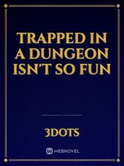 Trapped in a dungeon isn't so fun Book