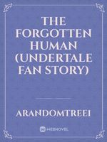 The Forgotten Human
(Undertale Fan Story) Book
