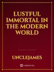 Lustful Immortal in the Modern World