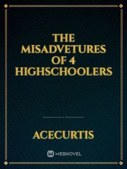 The MisAdvetures Of 4 HighSchoolers Book