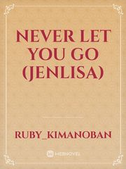 Never let you go (Jenlisa) Jenlisa Novel