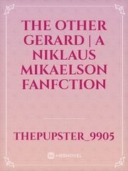 The Other Gerard | A Niklaus Mikaelson Fanfction Gerard Way Novel