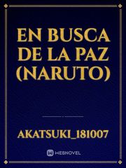 En busca de la paz (Naruto) Naruto Akatsuki Novel