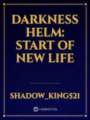 Darkness Helm: Start of new Life Voice Novel