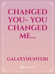 Changed You~ You Changed Me... Teacher Student Novel