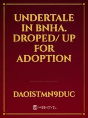 Undertale in BNHA.
droped/ up for adoption Book