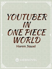 Read Youtuber In One Piece World Harem Squad Webnovel